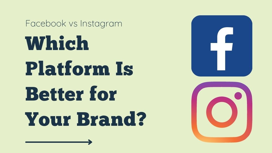 Facebook vs Instagram: Which Platform Is Better for Your Brand?